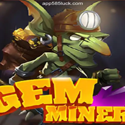 Discover the Thrills of GemMiner on the 585Luck.COM Platform