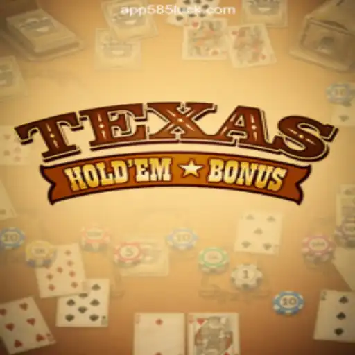 Mastering Texas Holdem Bonus: Your Guide on 585Luck.COM Platform-Oficial Slots Brasil #1